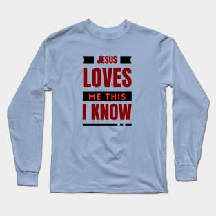 Jesus Loves Me This I Know | Christian Long Sleeve T-Shirt